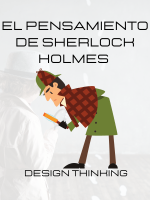 El pensamiento de Sherlock Holmes: Design Thinking